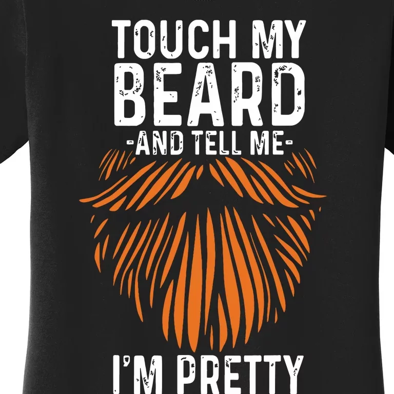 Touch My Beard And Tell Me Im Pretty Funny Fathers Day Women's T-Shirt