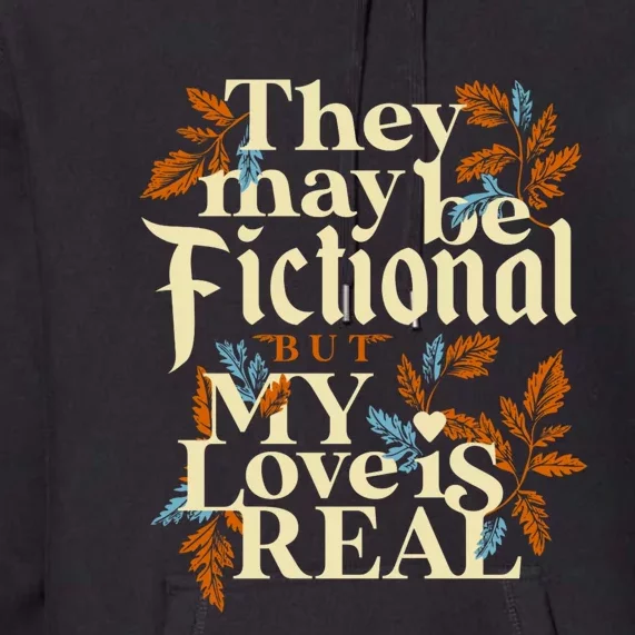 They May Be Fictional But My Love Is Real Premium Hoodie