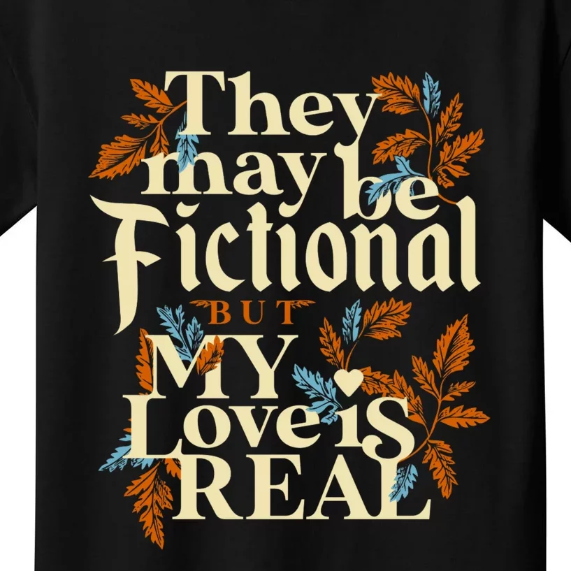 They May Be Fictional But My Love Is Real Kids T-Shirt