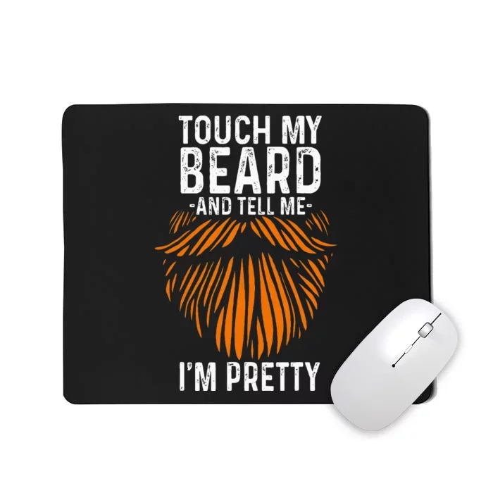 Touch My Beard And Tell Me IM Pretty Fathers Day Mousepad