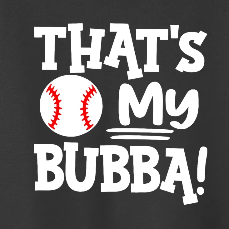 Thats My Bubba Funny Baseball Best Bubba Ever Toddler T-Shirt