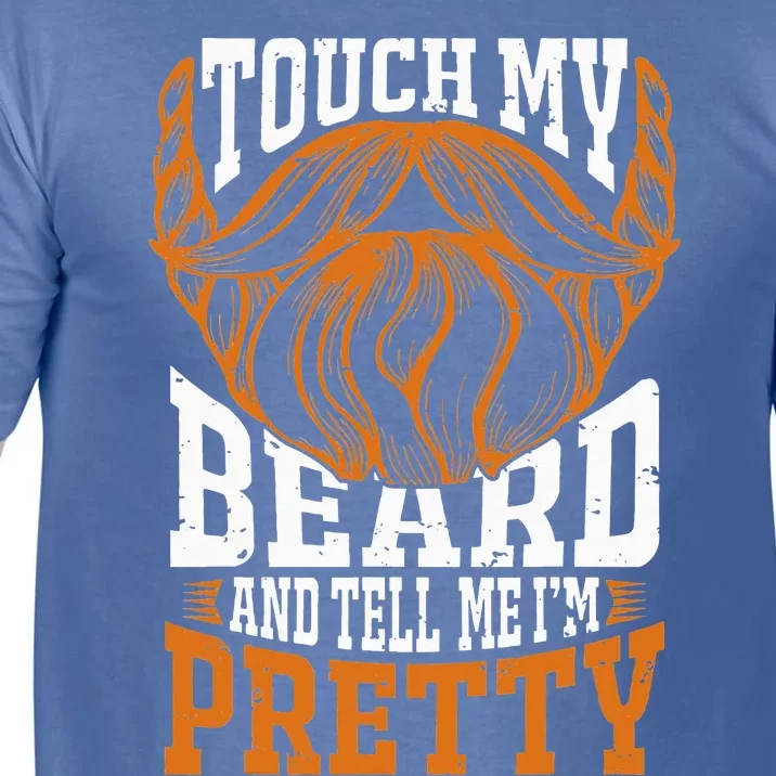 Touch My Beard And Tell Me Im Pretty Comfort Colors T-Shirt