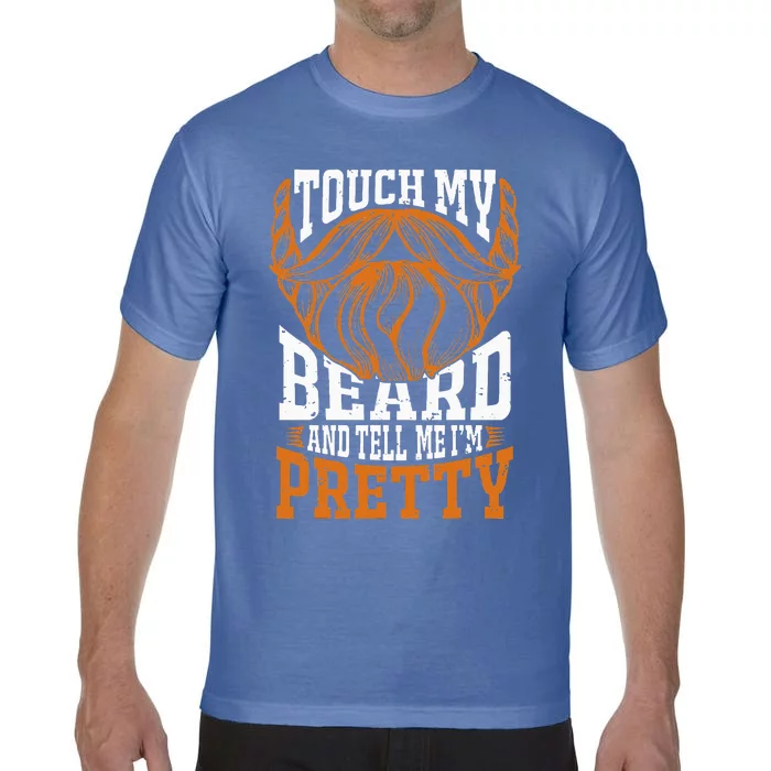 Touch My Beard And Tell Me Im Pretty Comfort Colors T-Shirt