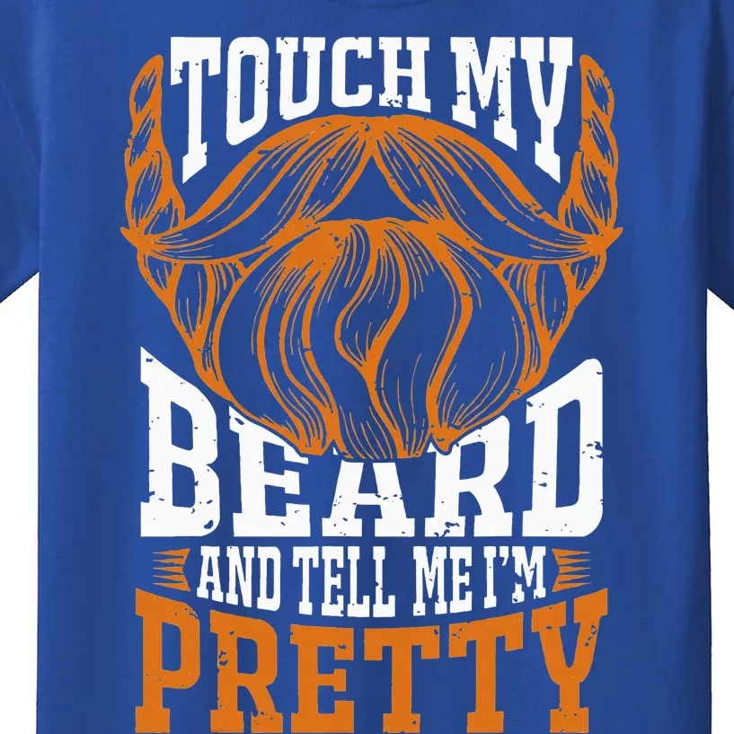 Touch My Beard And Tell Me Im Pretty Kids T-Shirt