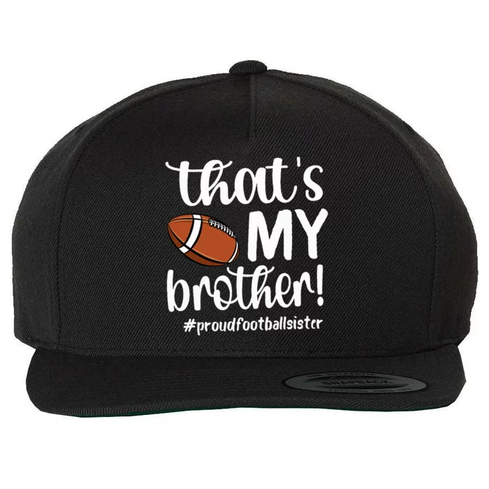 ThatS My Brother Proud Football Sister Football Sis Wool Snapback Cap