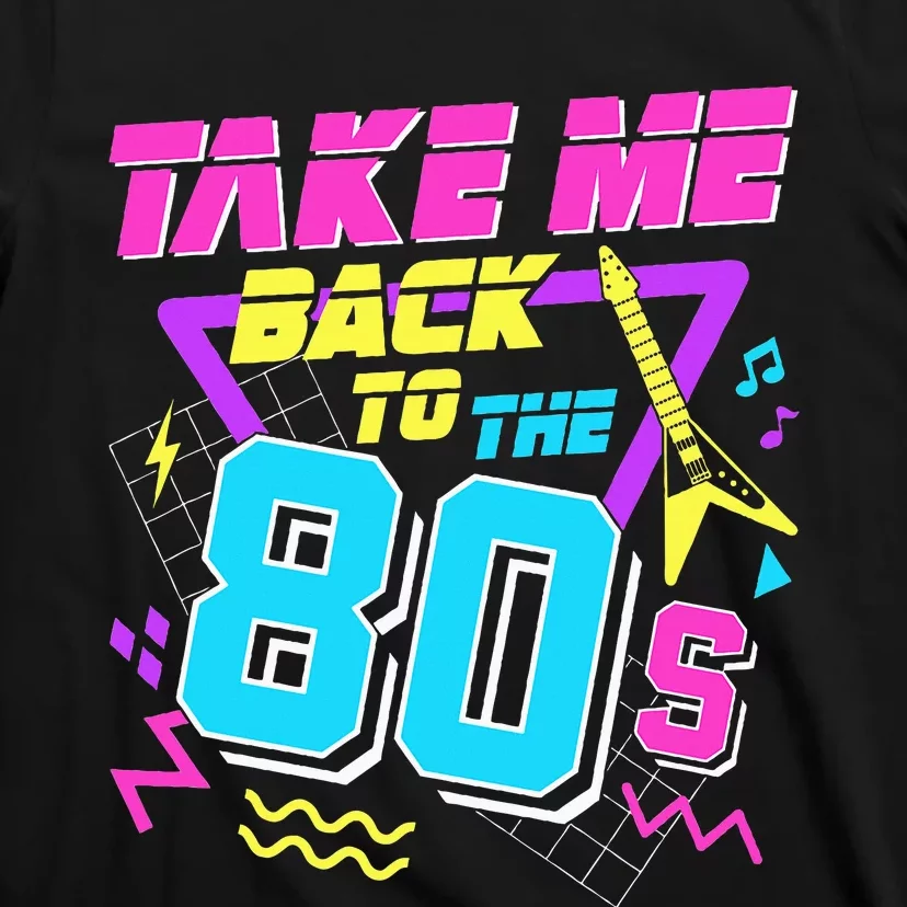 Take Me Back To The 80s T-Shirt