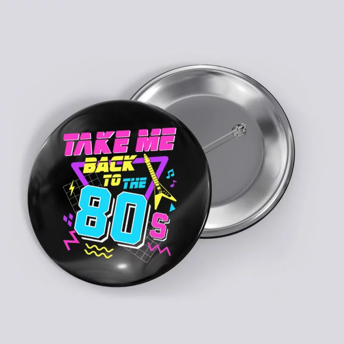 Take Me Back To The 80s Button