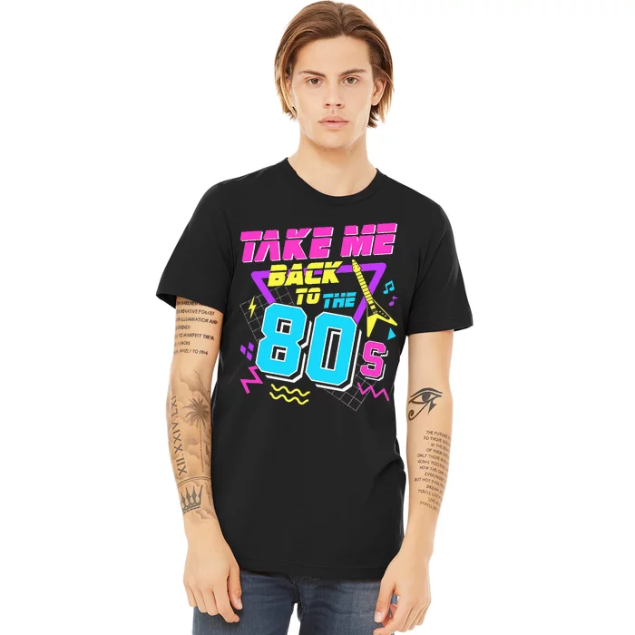 Take Me Back To The 80s Premium T-Shirt