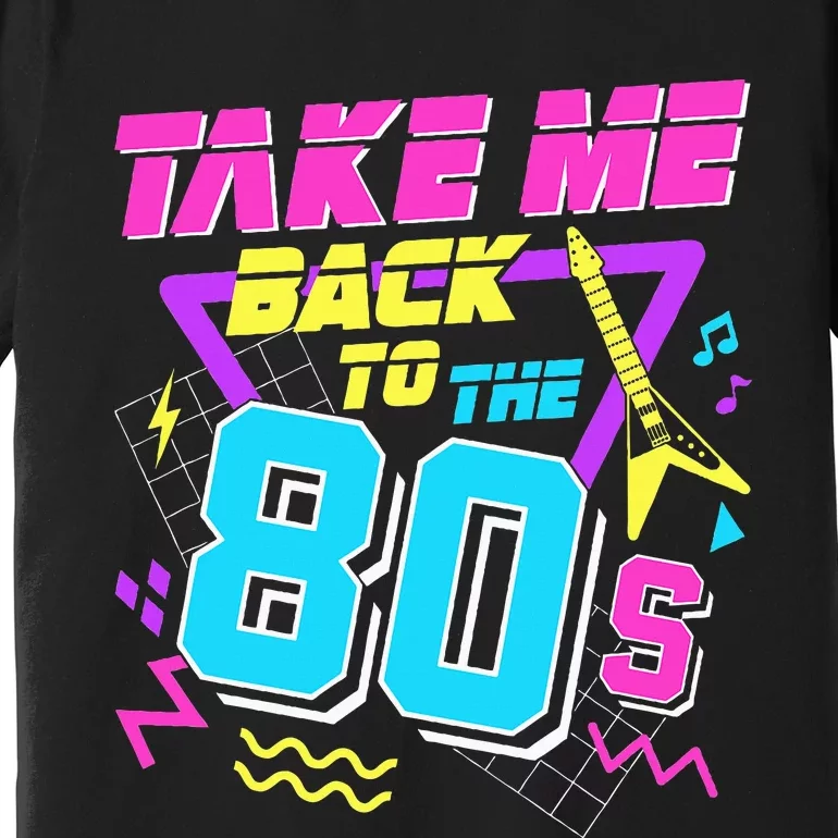 Take Me Back To The 80s Premium T-Shirt