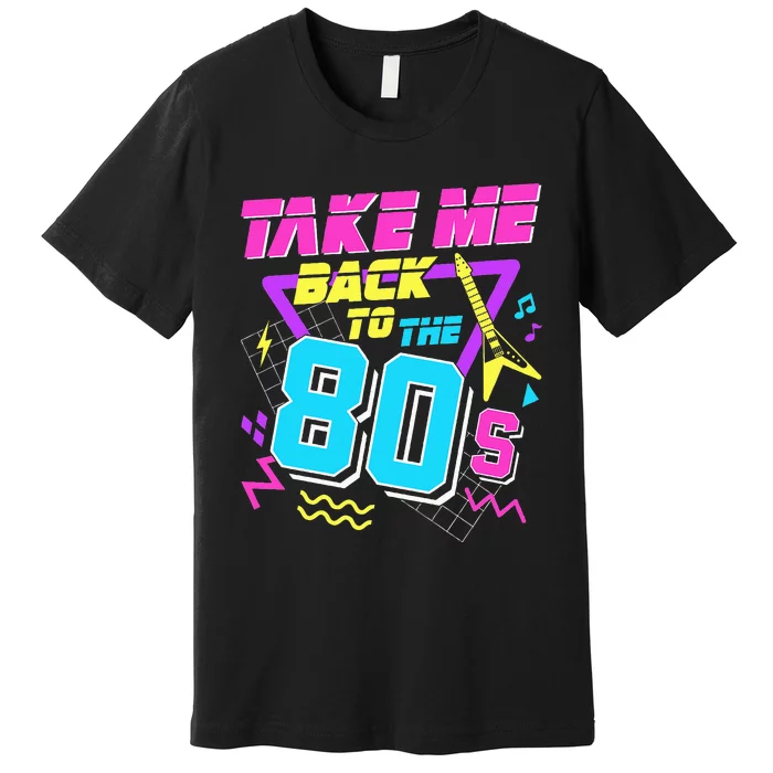 Take Me Back To The 80s Premium T-Shirt