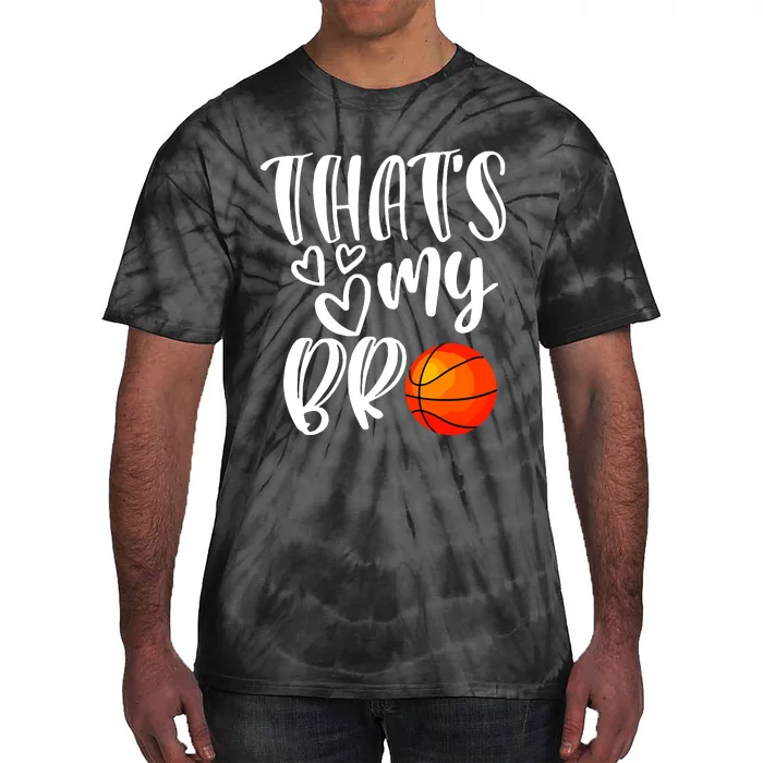 Thats My Bro Basketball Sister Brother Cousin Gift Game Day Tie-Dye T-Shirt