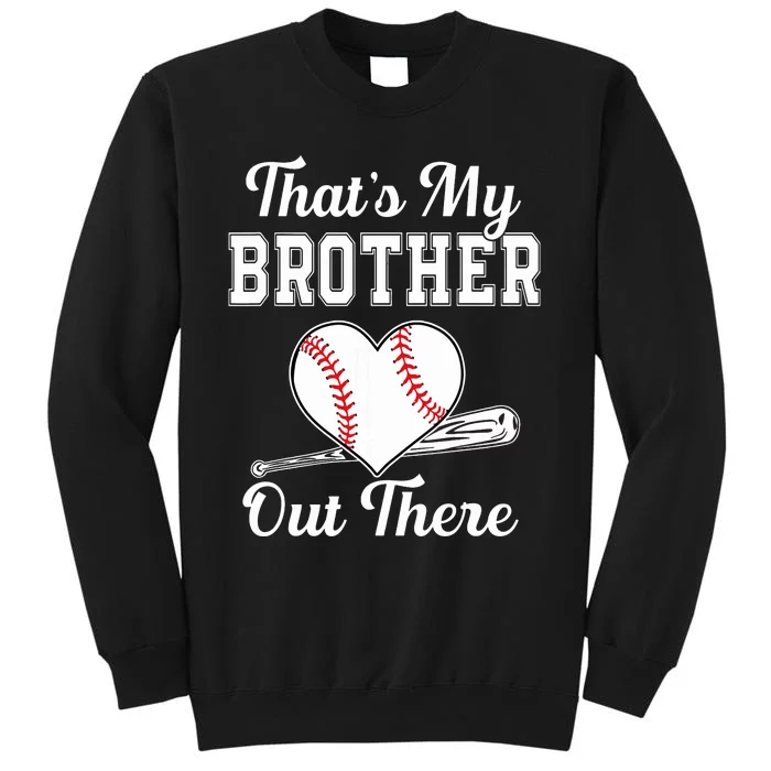 Thats My Brother Out There Baseball For Sister Brother Tall Sweatshirt