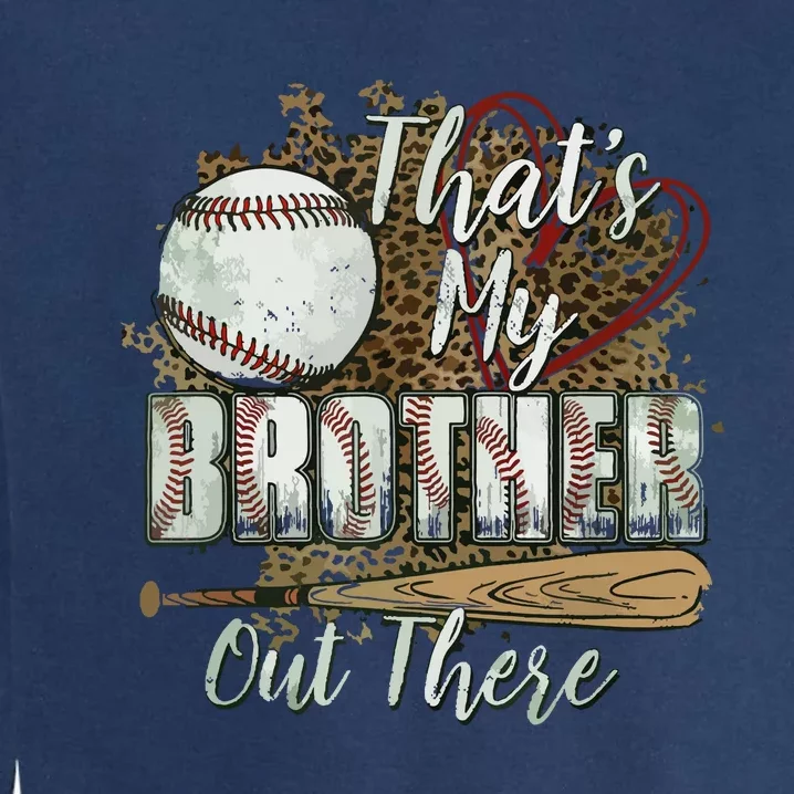 Thats My Brother Out There Baseball Sister Mothers Day Garment-Dyed Sweatshirt