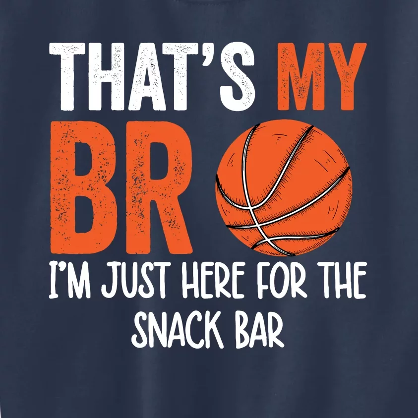 ThatS My Bro IM Just Here For Snack BrotherS Basketball Kids Sweatshirt