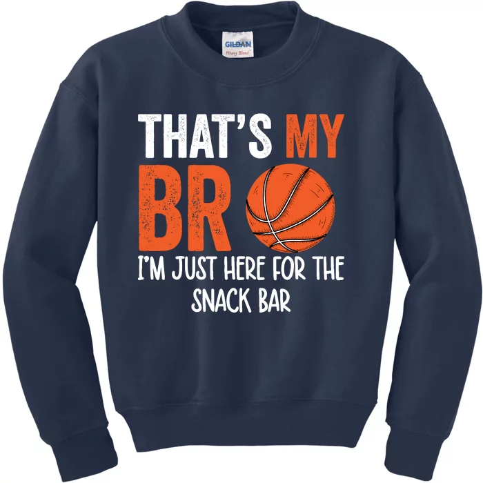 ThatS My Bro IM Just Here For Snack BrotherS Basketball Kids Sweatshirt