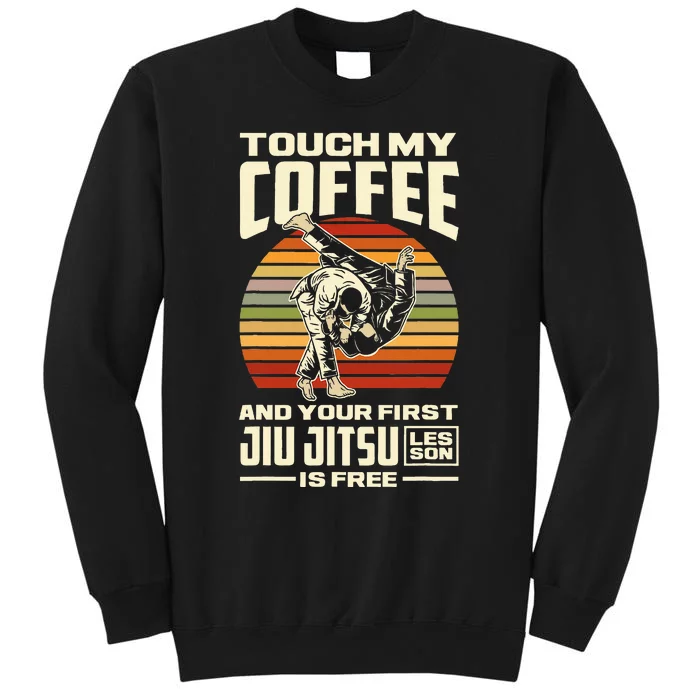 Touch My Coffee And Your First Jiu Jitsu Lesson Is Free Tall Sweatshirt