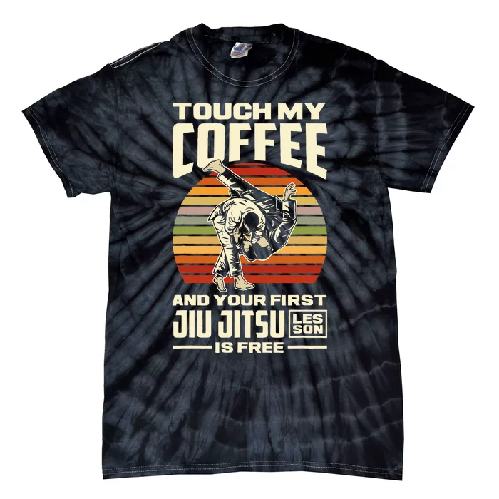 Touch My Coffee And Your First Jiu Jitsu Lesson Is Free Tie-Dye T-Shirt