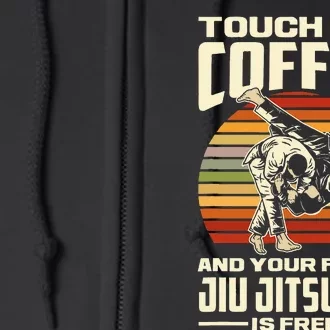 Touch My Coffee And Your First Jiu Jitsu Lesson Is Free Full Zip Hoodie