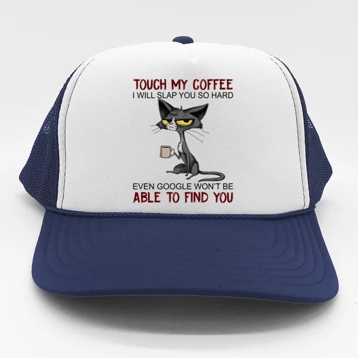 Touch My Coffee I Will Slap You So Hard Funny Cat Lover Gift Trucker Hat