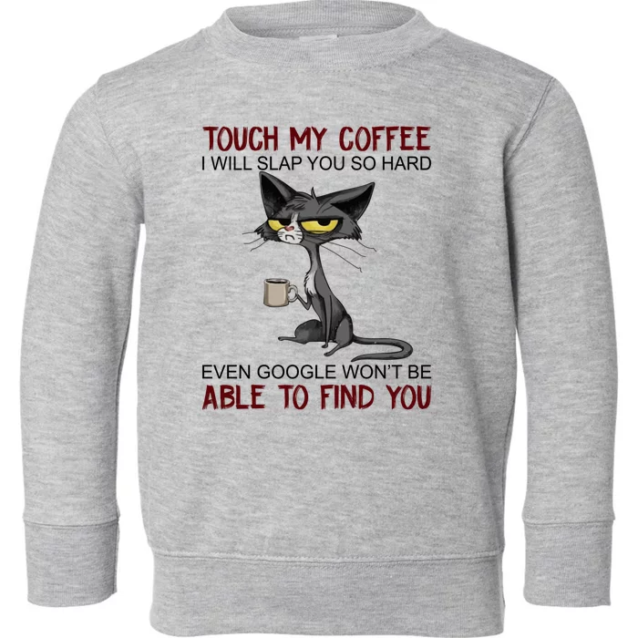 Touch My Coffee I Will Slap You So Hard Funny Cat Lover Gift Toddler Sweatshirt