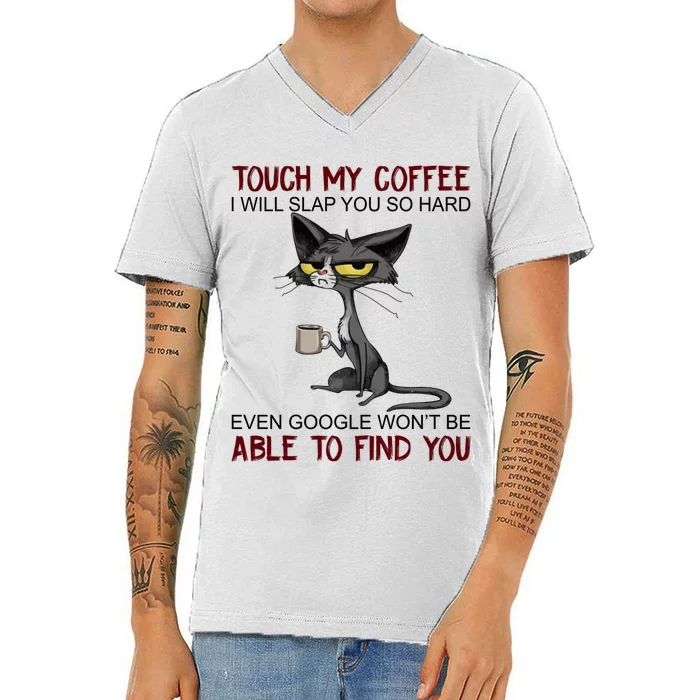 Touch My Coffee I Will Slap You So Hard Funny Cat Lover Gift V-Neck T-Shirt