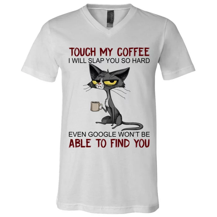 Touch My Coffee I Will Slap You So Hard Funny Cat Lover Gift V-Neck T-Shirt