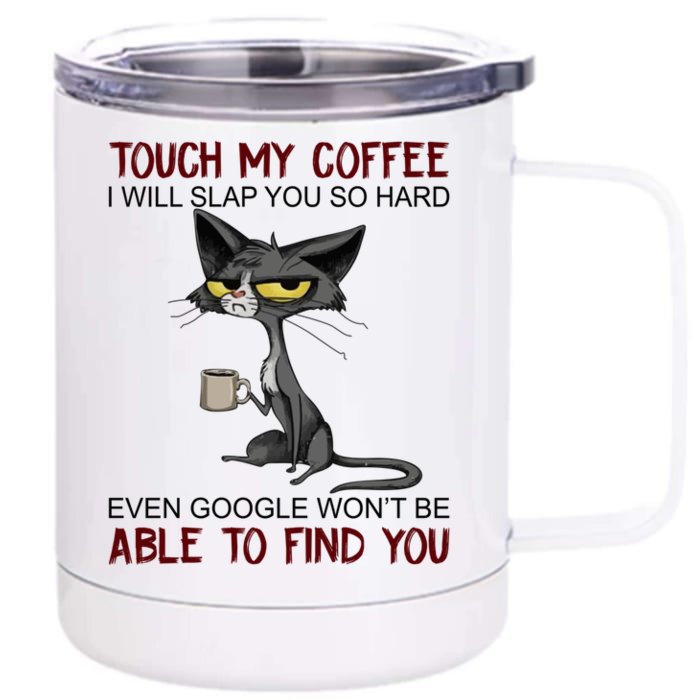 Touch My Coffee I Will Slap You So Hard Funny Cat Lover Gift Front & Back 12oz Stainless Steel Tumbler Cup