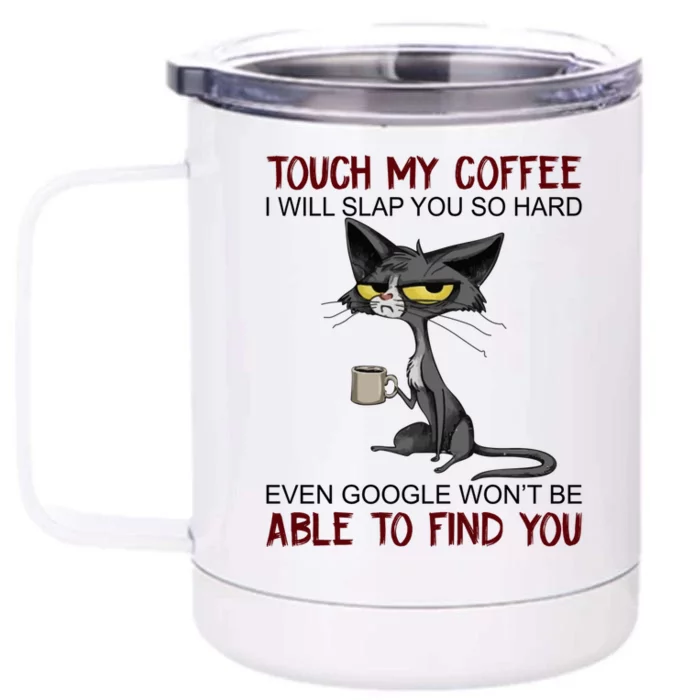 Touch My Coffee I Will Slap You So Hard Funny Cat Lover Gift Front & Back 12oz Stainless Steel Tumbler Cup