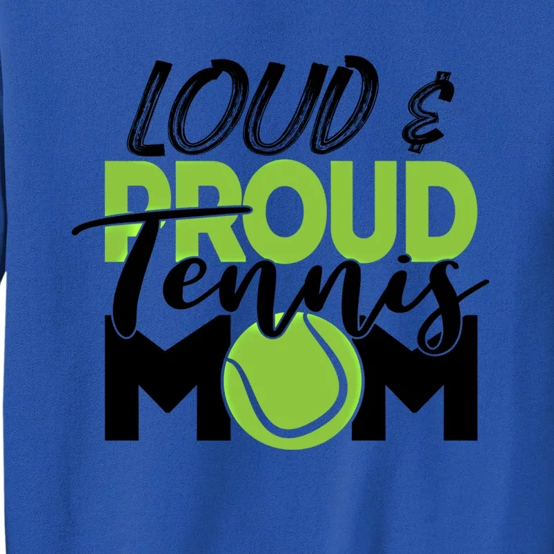 Tennis Mom Cute Gift Loud And Proud For Tennis Playing Mom Gift Tall Sweatshirt