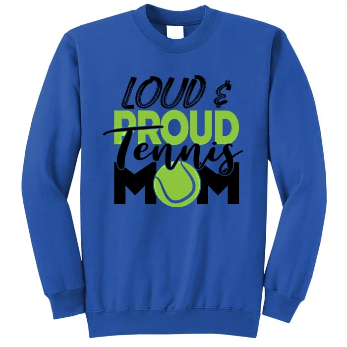 Tennis Mom Cute Gift Loud And Proud For Tennis Playing Mom Gift Tall Sweatshirt