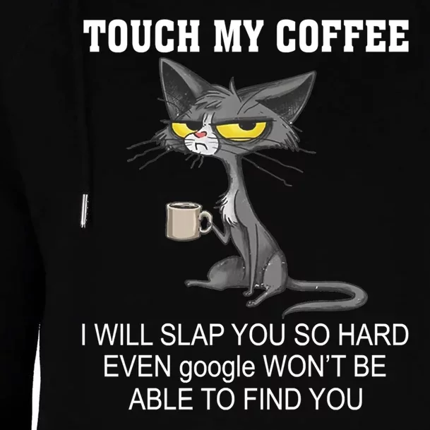 Touch My Coffee Touch Coffee Touch My Coffee I Will Slap You Touch My Coffee Womens Funnel Neck Pullover Hood