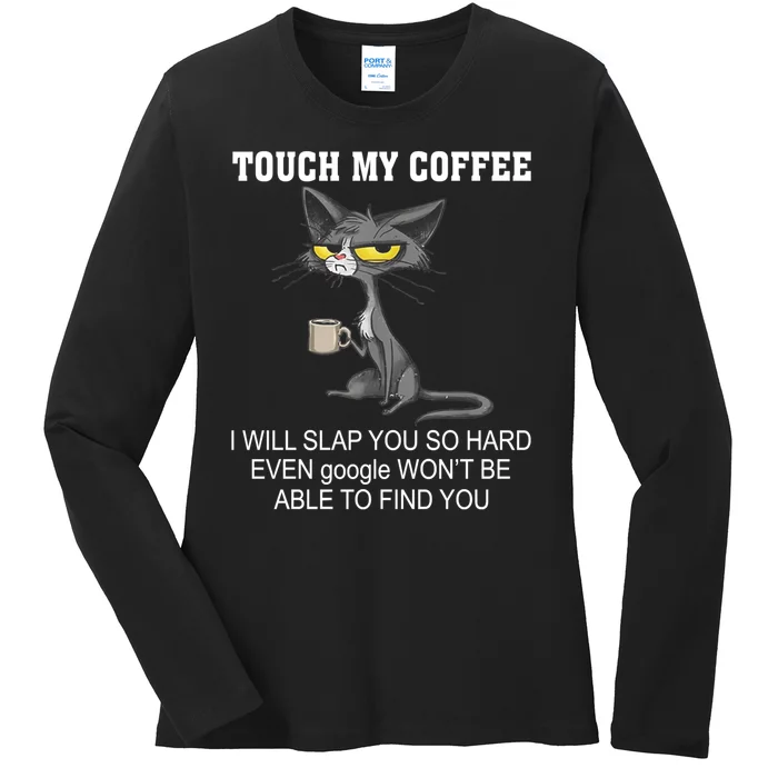 Touch My Coffee Touch Coffee Touch My Coffee I Will Slap You Touch My Coffee Ladies Long Sleeve Shirt