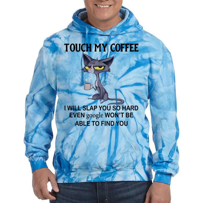 Touch My Coffee I Will Slap You So Hard Even Google Great Gift Cat Great Gift Tie Dye Hoodie