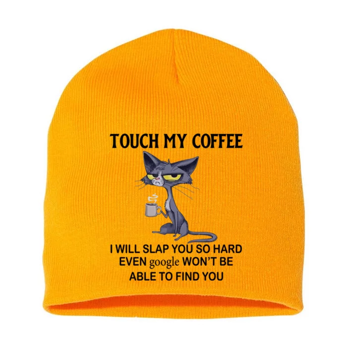 Touch My Coffee I Will Slap You So Hard Even Google Great Gift Cat Great Gift Short Acrylic Beanie