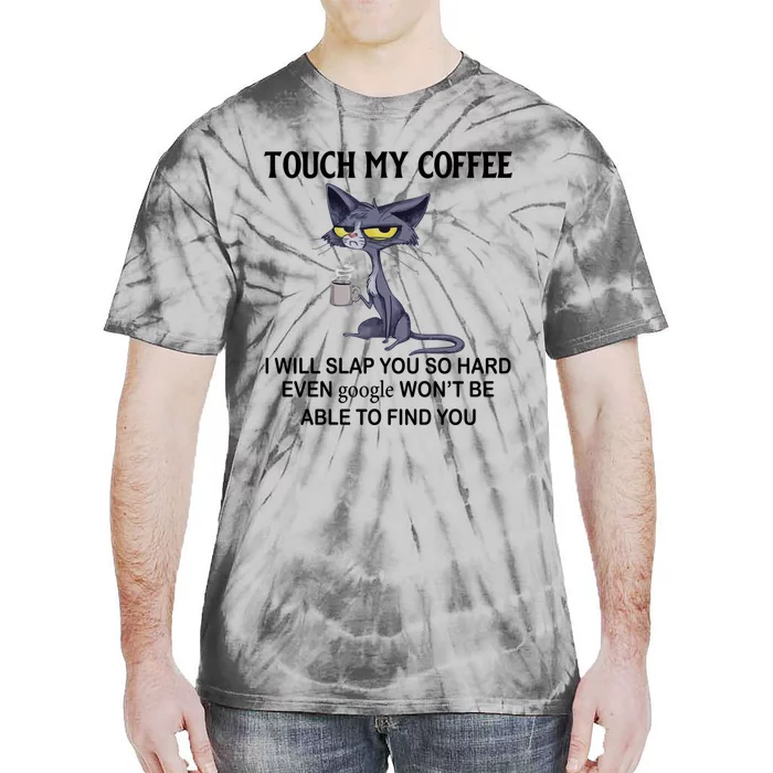 Touch My Coffee I Will Slap You So Hard Even Google Great Gift Cat Great Gift Tie-Dye T-Shirt