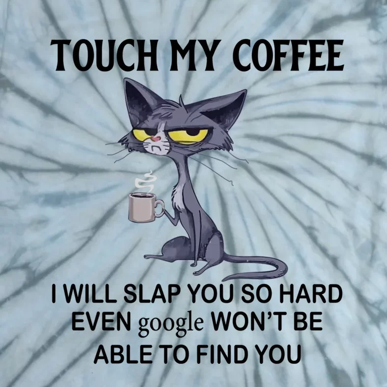 Touch My Coffee I Will Slap You So Hard Even Google Great Gift Cat Great Gift Tie-Dye T-Shirt