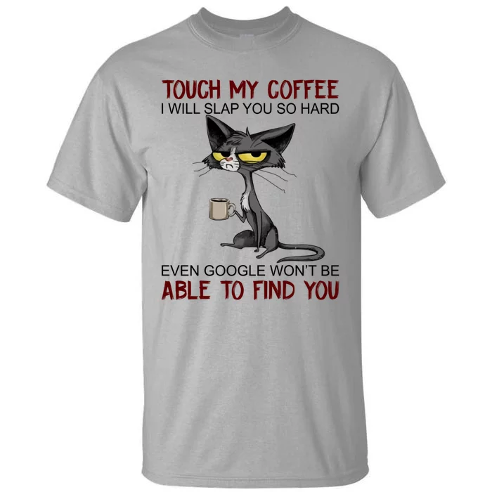 Touch My Coffee I Will Slap You So Hard Funny Cat Lover Gift Tall T-Shirt