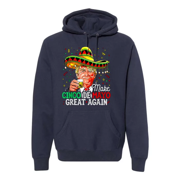 Trump Make Cinco De Mayo Great Again Premium Hoodie