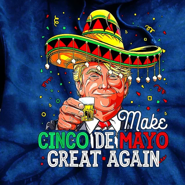 Trump Make Cinco De Mayo Great Again Tie Dye Hoodie