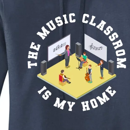 The Music Classroom Is My Home Gift Professors Music Teacher Gift Women's Pullover Hoodie