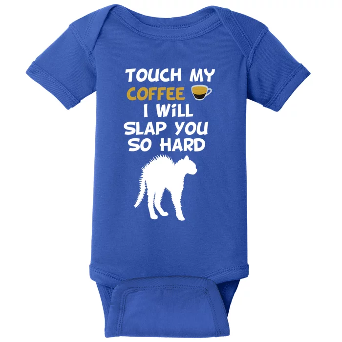 Touch My Coffee I Will Slap You So Hard Funny Christmas Great Gift Baby Bodysuit