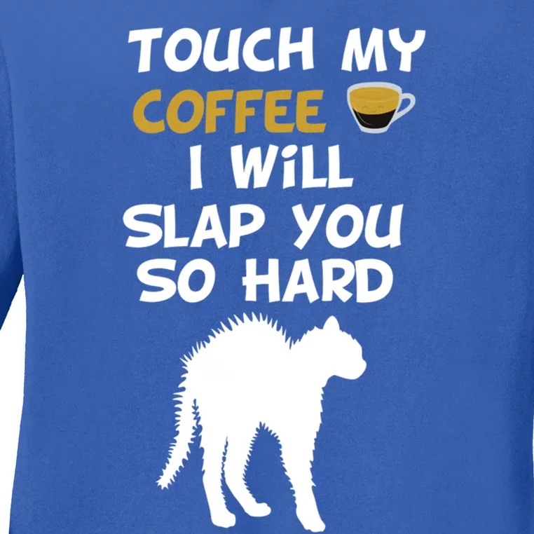 Touch My Coffee I Will Slap You So Hard Funny Christmas Great Gift Ladies Long Sleeve Shirt