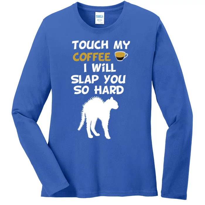 Touch My Coffee I Will Slap You So Hard Funny Christmas Great Gift Ladies Long Sleeve Shirt