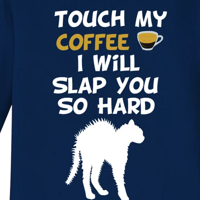 Touch My Coffee I Will Slap You So Hard Funny Christmas Great Gift Baby Long Sleeve Bodysuit