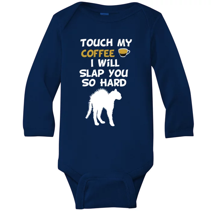 Touch My Coffee I Will Slap You So Hard Funny Christmas Great Gift Baby Long Sleeve Bodysuit