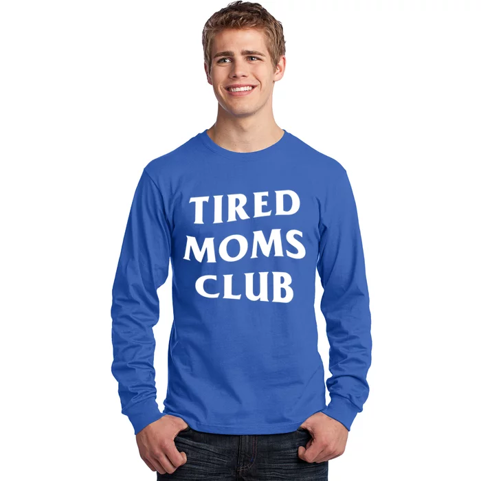 Tired Moms Club Funny Mother's Day Gift Long Sleeve Shirt