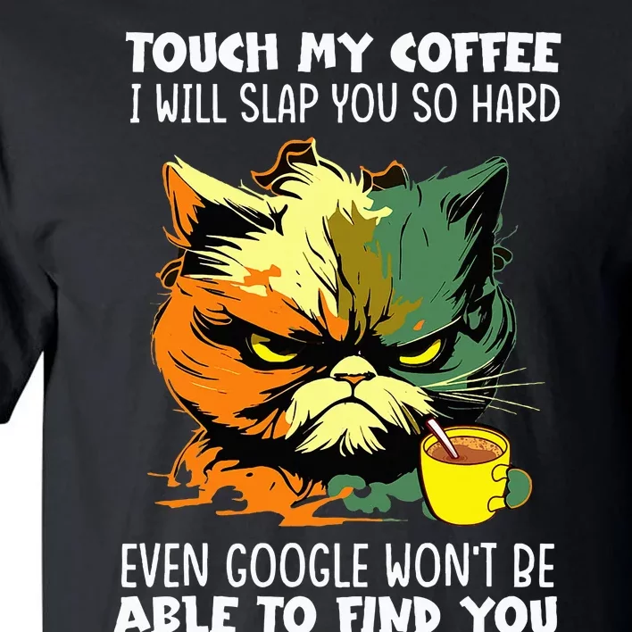 Touch My Coffee ILl Slap You So Hard Cat Face Feeling Tall T-Shirt