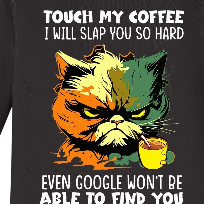 Touch My Coffee ILl Slap You So Hard Cat Face Feeling Baby Long Sleeve Bodysuit