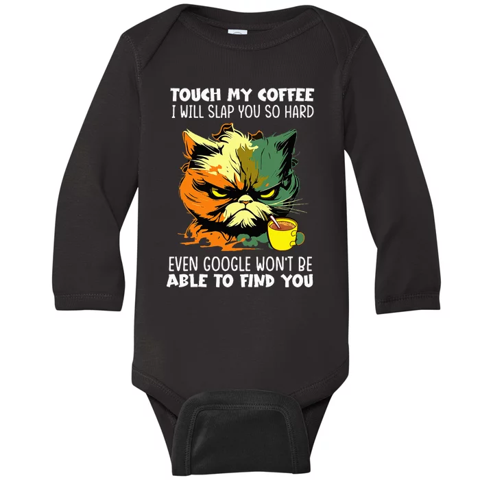 Touch My Coffee ILl Slap You So Hard Cat Face Feeling Baby Long Sleeve Bodysuit