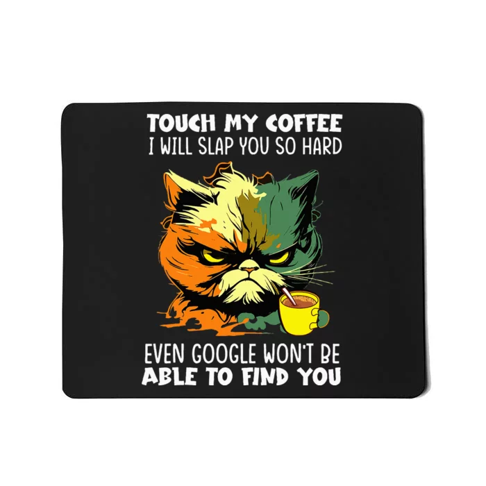 Touch My Coffee ILl Slap You So Hard Cat Face Feeling Mousepad